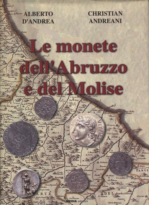 D’ANDREA A . – ANDREANI C. - Le monete dell’Abruzzo e del Molise. Mosciano, 2007...