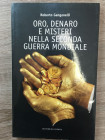 GANGANELLI R. - Oro, denaro e misteri nella seconda guerra mondiale. Sesto fiorentino, 2006. Ottime condizioni. 118 pp.