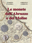 D’ANDREA. – ANDREANI C. - Le monete dell'Abruzzo e del Molise. 2017. Pp. 448 b/n, 16 col. + prezziario manca sovraccoperta