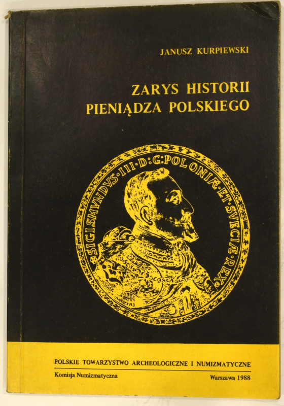 Kurpiewski J., Zarys historii pieniądza polskiego, 1988 Ciekawa pozycja będąca j...