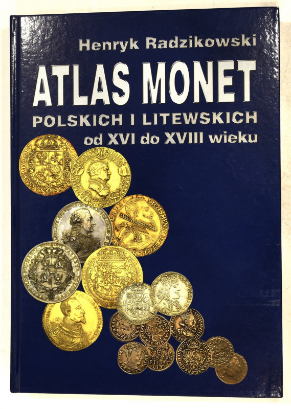 Radzikowski H., Atlas monet polskich i litewskich od XVI do XVIII wieku Wyd. 200...