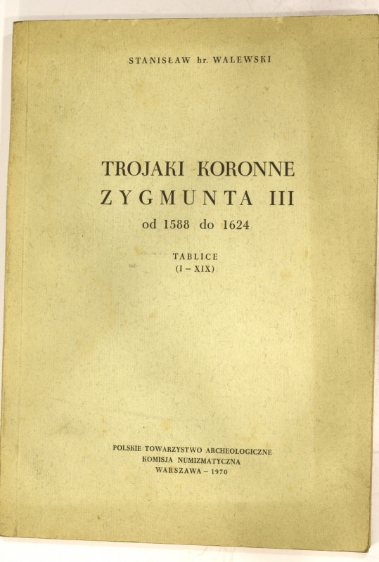 Walewski hr. St., Trojaki koronne Zygmunta III Wazy reprint 1970 Poszukiwana poz...