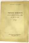 Walewski hr. St., Trojaki koronne Zygmunta III Wazy reprint 1970