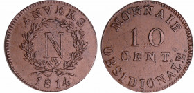 Napoléon 1er (1804-1814) - 10 centimes Siège d'Anvers 1814 W
TTB
Ga.192-VG.2332-F.130B
Br ; 20.33 gr ; 35 mm