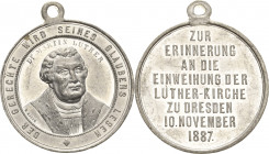 Dresden
 Zinnmedaille 1887 (Wilhelm Mayer) Einweihung der evangelischen Martin-Luther-Kirche. Brustbild Martin Luthers halbrechts / 8 Zeilen Schrift....