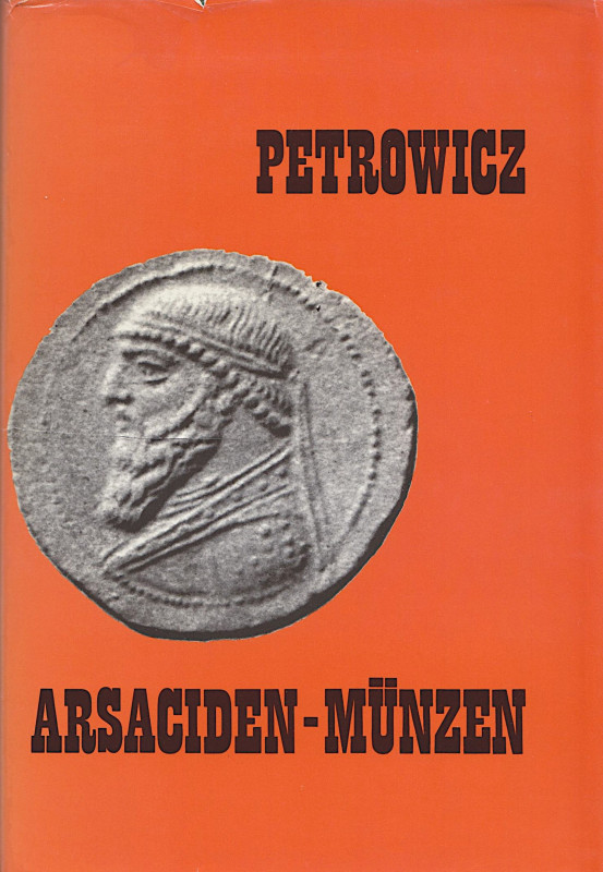 Griechische Numismatik. 
PETROWICZ, A. v. Arsaciden-Münzen. Nachdruck Graz 1968...