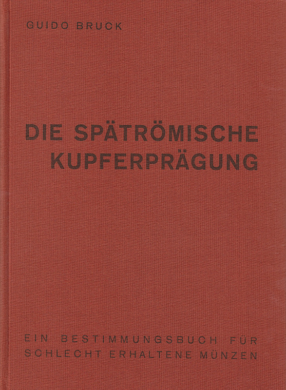 Römische Kaiserzeit. 
BRUCK, G. Die spätrömische Kupferprägung. Ein Bestimmungs...