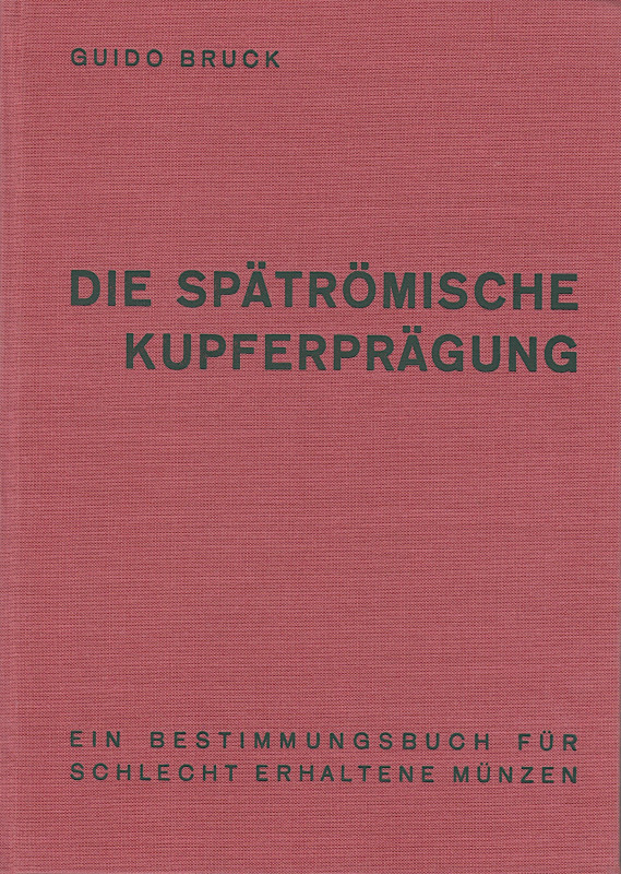 Römische Kaiserzeit. 
BRUCK, G. Die spätrömische Kupferprägung. Ein Bestimmungs...