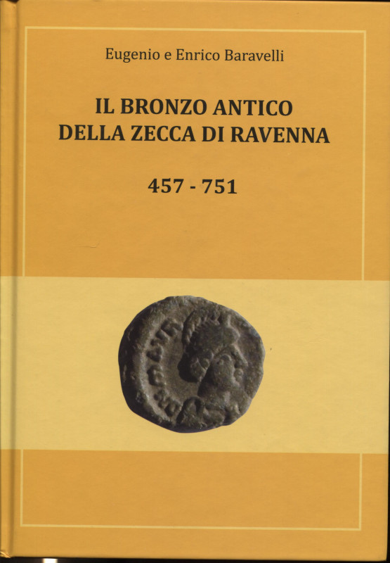 BARAVELLI E. E. – Il bronzo antico della zecca di Ravenna 457 – 751. Cervia, 201...