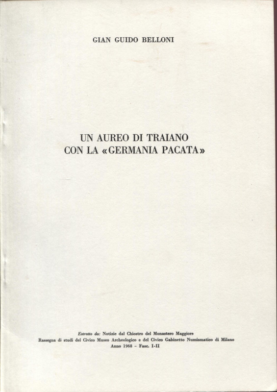 BELLONI G. - Un aureo di Traiano con la < Germania Pacata>. Milano, 1968. Pp.47-...