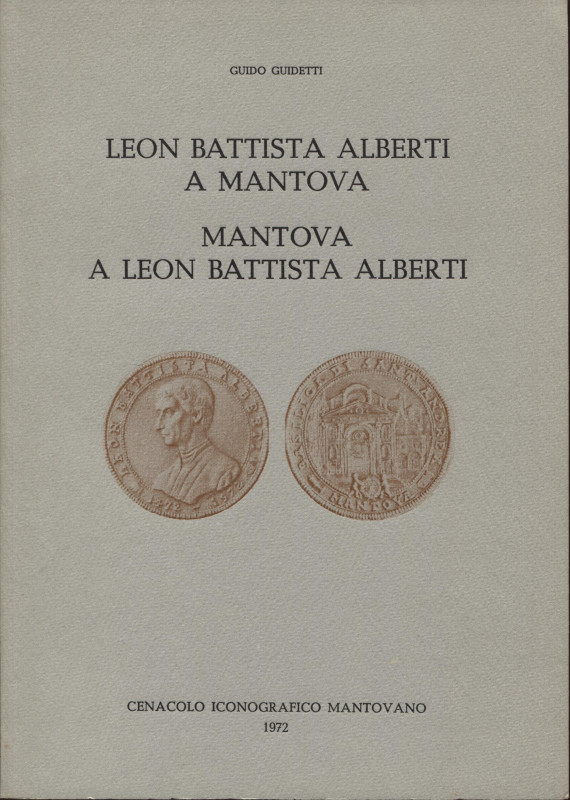 GUIDETTI G. – Leon Battista Alberti a Mantova. Mantova a Leon Battista Alberti. ...