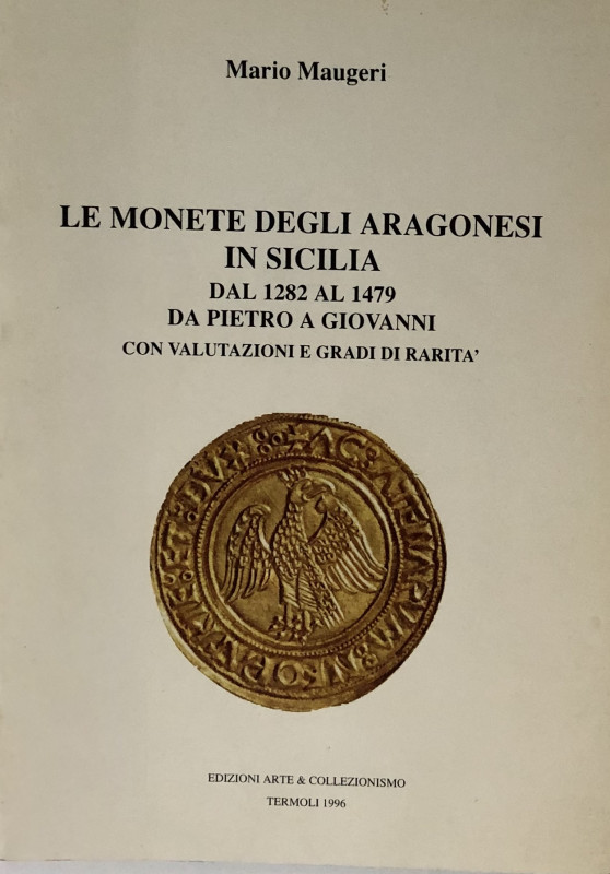 Maugeri M. Le Monete degli Aragonesi in Sicilia dal 1282 al 1479, da Pitro a Gio...