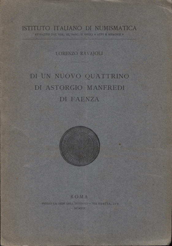 RAVAJOLI L. - Di un nuovo quattrino di Astorgio Manfredi di Faenza. Roma, 1919. ...