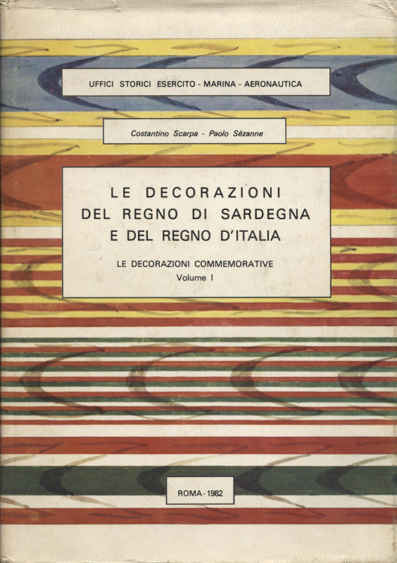 Scarpa C., Sézanne P. - Le decorazioni del Regno di Sardegna e del Regno d'Itali...