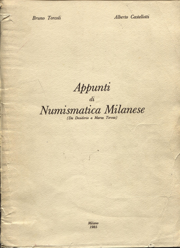 TORCOLI B. – CASTELLOTTI A. - Appunti di numismatica milanese ( da Desiderio a M...