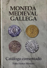Lugo 2018. Nuñez Meneses, P. MONEDA MEDIEVAL GALLEGA. 438 páginas que abarcan toda la moneda de Galicia desde el siglo V al XV. SC.