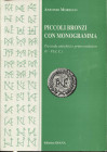 MORELLO A. – Piccoli bronzi con monogramma. Tra tarda antichità e primo medioevo V – VI d.C. Cassino, 2000. Pp. 94, tavv. 8 + ill. nel testo. ril. ed ...