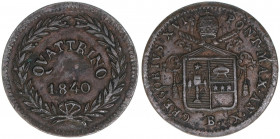 Papst Gregor XVI.
Kirchenstaat. Quattrino, 1840. 2,03g
Khant/Schön 42A
ss+