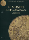 A.A.V.V. - Banca Agricola Mantovana. Vol. VII. Le monete dei Gonzaga. Addenda. Milano, 2001. Pp. 196, ill. nel testo a colori e b\n. ril. ed ottimo st...