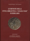 BASETTI G. - CARANTANI V. - Le monete della Civica Biblioteca " Angelo Mai" di Bergamo. Bergamo, 2003. pp. 197, ill nel testo a colori. ril ed. ottimo...