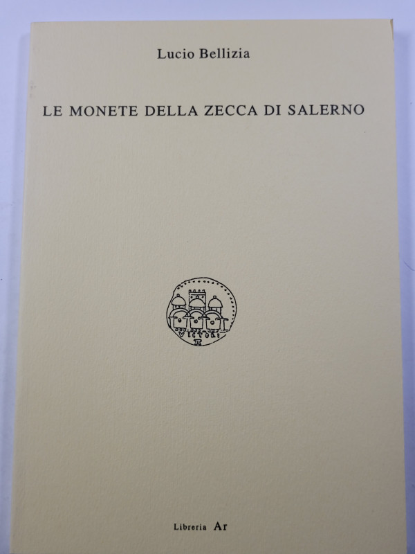 Bellizia L. - Le monete della Zecca di Salerno. Firenze, 94 pp 1992 ill. b/n. Nu...