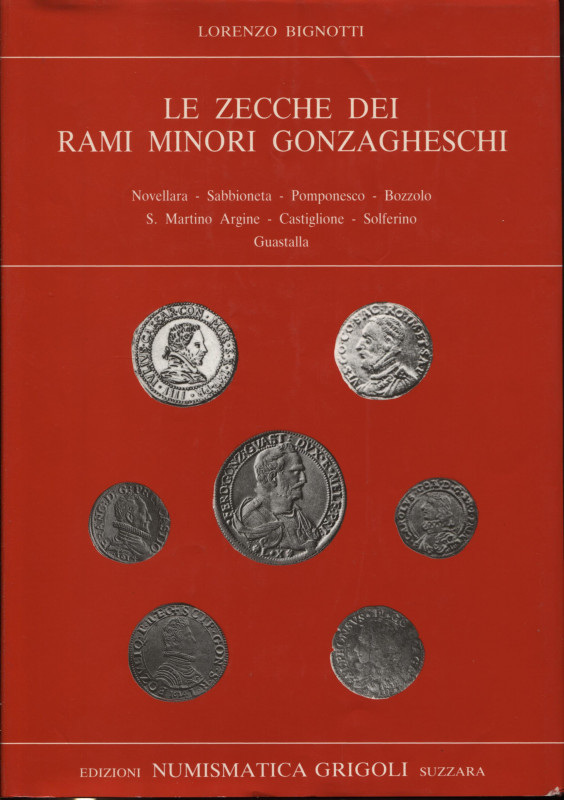 Bignotti L. - Le zecche dei rami minori gonzagheschi. Novellara, Sabbioneta, Pom...
