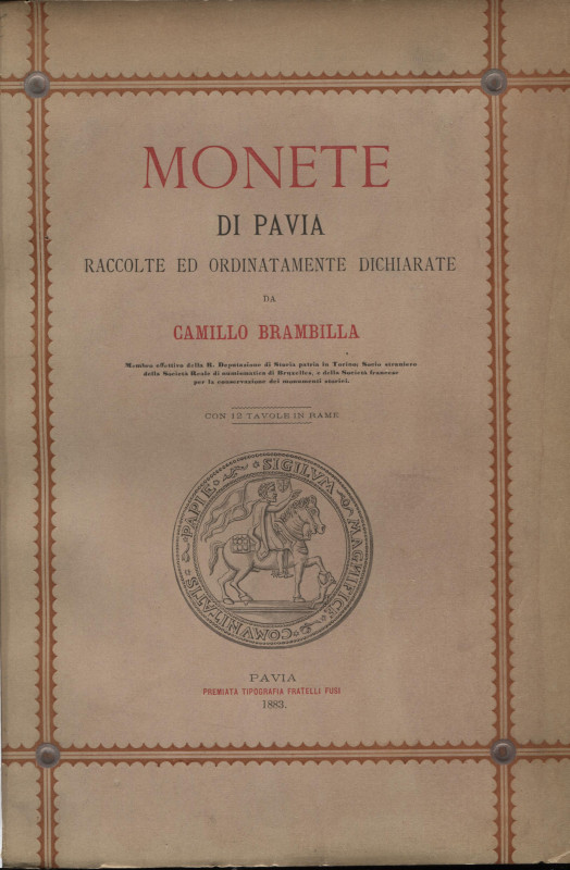 Brambilla C. - Monete di Pavia. Pavia, 1883. pp. 502, tavv. 10 + 2. ril. tutta s...