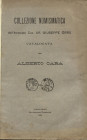 Cara A. - Collezione numismatica dell'Avvocato Cav. Uff. Giuseppe Orrù. Monete puniche, greche, romane e pontificie. Cagliari, 1900. pp. 103. ril. rig...