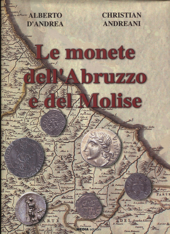 D'Andrea A. - Andreani C. - Le monete dell'Abruzzo e del Molise. Mosciano, 2007....