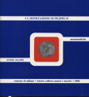 MARTINI R. – La monetazione di Filippo II d’Asburgo della Zecca di Milano nelle Civiche Raccolte Numismatiche di Milano (1555-1599). Milano, 2000. Pp....