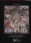 TARACCHINI A. - Addio cara Lira. Storia illustrata della moneta che ha accompagnato per duecento anni la vita nel nostro paese. Bologna, 1999. Pp. 237...