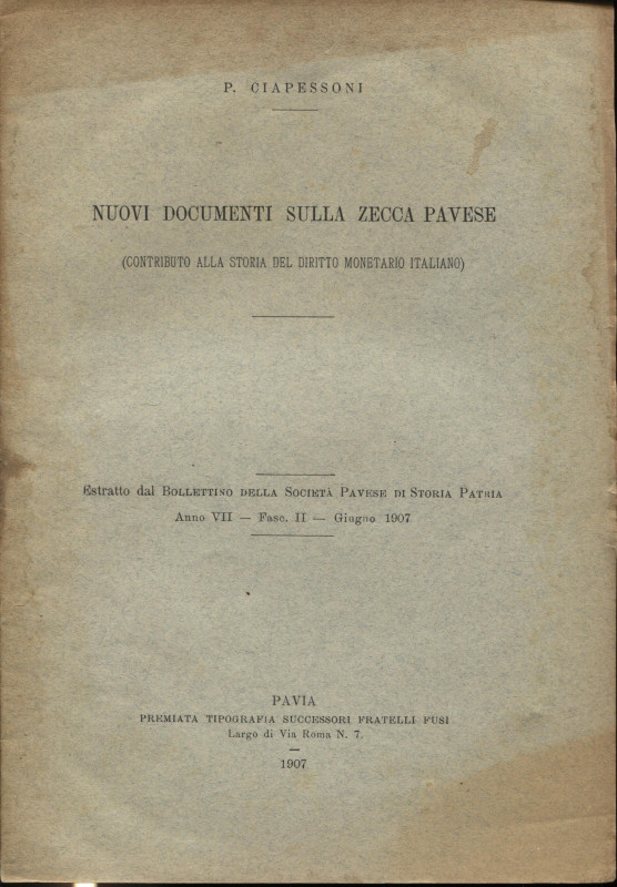 CIAPESSONI P. - Nuovi documenti sulla zecca pavese. Pavia, 1907. pp. 20. ril. ed...