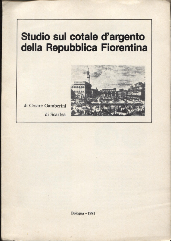 GAMBERINI DI SCARFEA C. - Studio sul cotale d'argento della Repubblica Fiorentin...