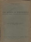 TRIBOLATI P. - Una moneta di Domodossola di Filippo Maria Visconti duca di Milano. Roma, 1936. pp. 3, con illustrazione. brossura ediotriale, buono st...