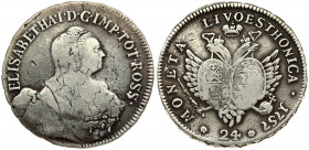 Russia For Livonia 24 Kopecks 1757 Elizabeth (1741-1762) Obverse: Bust facing right and surrounded by legend. Lettering: ELISABETHA · I · D · G · IMP ...