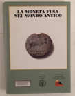 AA.VV. La Moneta fusa nel mondo Antico. Milano 2004. Brossura ed. pp. 366, tavv. In b/n. Buono stato.