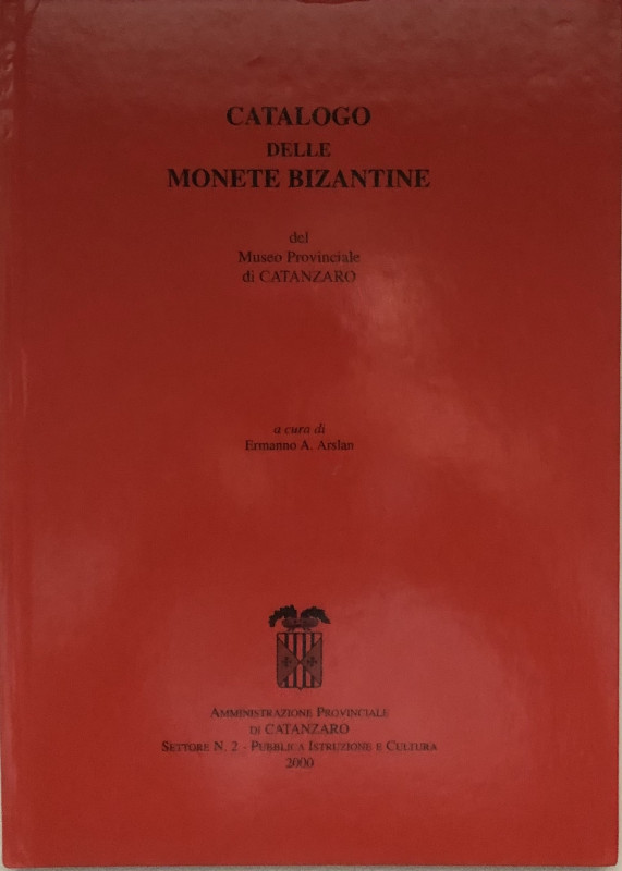 Arslan E.A. Catalogo delle Monete Bizantine del Museo Provinciale di Catanzaro. ...
