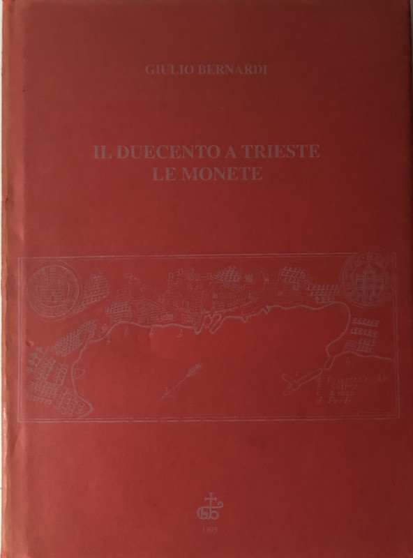 BERNARDI Giulio. Il duecento a Trieste. Le monete. Trieste, 1995, Tela ed. Con t...