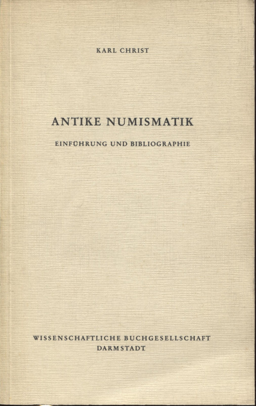 CHRIST K. – Antike numismatik. Darmstadt, 1972. Pp. 107. Ril. ed. buono stato.