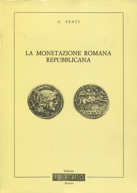 FENTI G. – La monetazione romana repubblicana. Brescia, 1982. Pp. 59, ill. nel t...