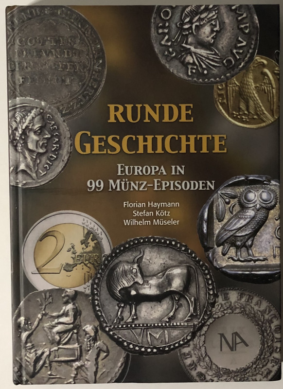 Haymann F. Kotz s. Museler W. Runde Geschichte – Europa in 99 Munz-Episoden. Car...