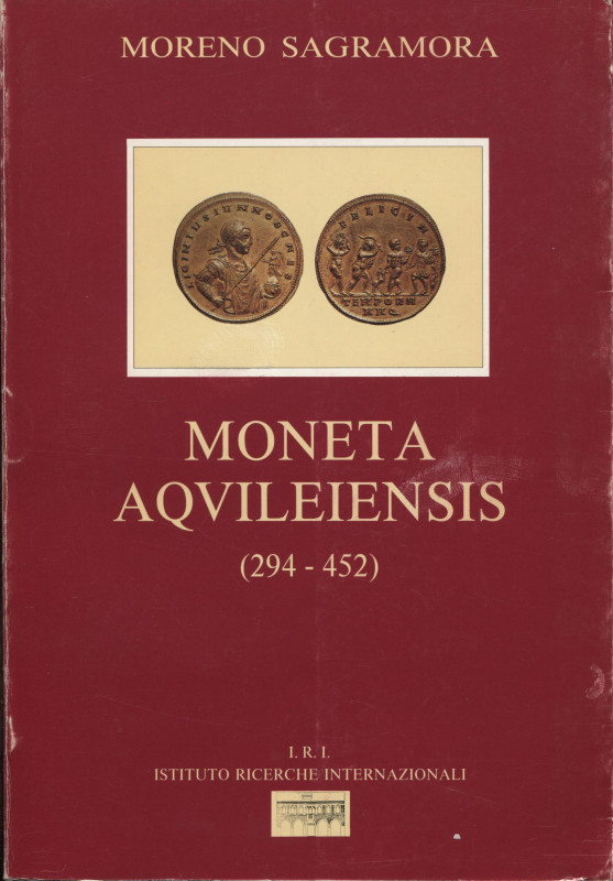 SAGRAMORA M. - Moneta Aqvileinsis 294 – 452. Zero Branco, 1995. Pp. 316, con 734...