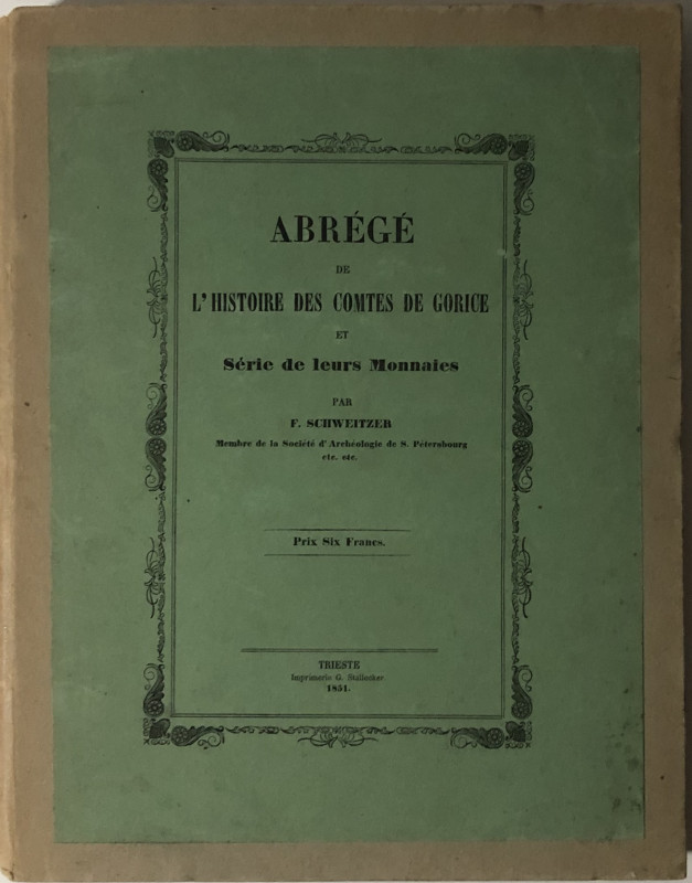 SCHWEITZER Federico. Abrège de l’histoire des Comtes de Gorice et serie de leurs...