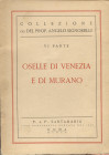 SANTAMARIA P. & P. - Roma, 24 – Marzo, 1955. Collezione Angelo Signorelli. VI parte. Oselle di Venezia e di Murano. pp. 43, nn. 425, tavv. 12. Ril. ed...