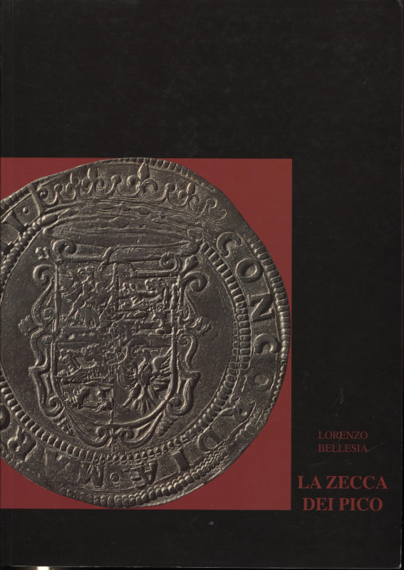 BELLESIA L. - La zecca dei Pico. Mantova, 1995. Pp. 334, tavv. e ill. nel testo....