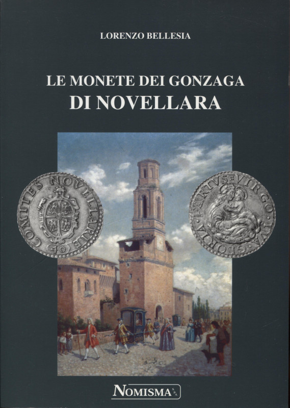 BELLESIA L. - Le monete dei Gonzaga di Novellara. Serravalle, 1999. Pp. 119, ill...