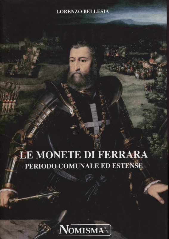 BELLESIA L. - Le monete di Ferrara; periodo comunale ed estense. Serravalle, 200...