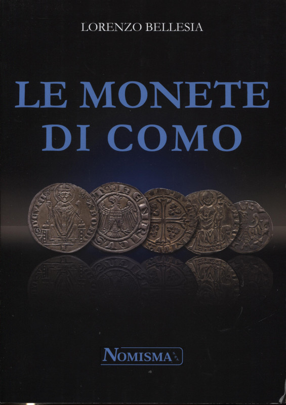 BELLESIA L. - Le monete di Como. Serravalle, 2011. pp. 138, tavole e ill. nel te...