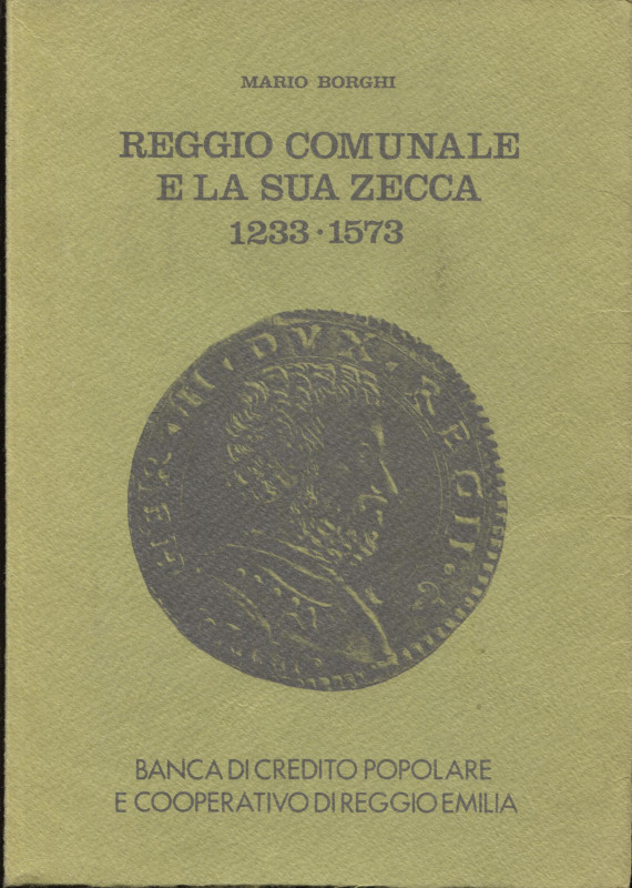 BORGHI M . - Reggio comunale e la sua zecca 1233 - 1573. Reggio Emilia, 1977. pp...