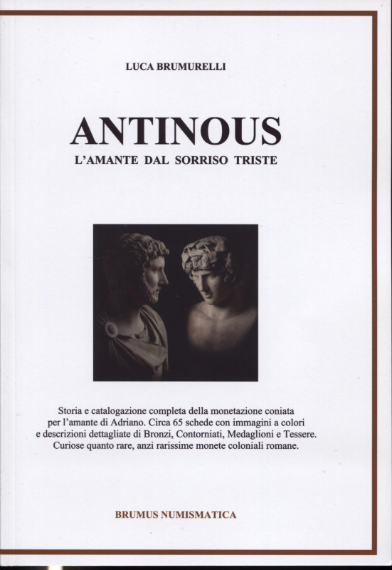 BRUMURELLI L . – ANTINOUS; l’amante dal sorriso triste. Storia e catalogazione c...